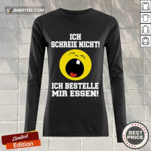 Funny Ich Schreie Nicht Ich Bestelle Mir Essen Long-sleeved
