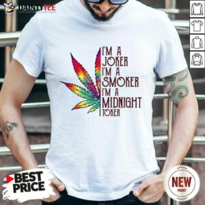Funny I'm A Joker I'm A Smoker I'm A Midnight Toker Shirt