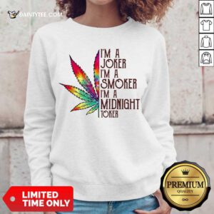 Funny I'm A Joker I'm A Smoker I'm A Midnight Toker Sweater