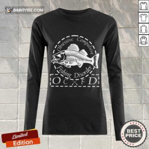 Funny Obsessive Compulsive Fishing Disorder OCFD Long-sleeved
