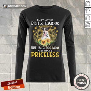 Funny Smooth Fox Terrier I May Not Be Rich And Famous But I'm A Dog Mom And That's Priceless Long-sleeved