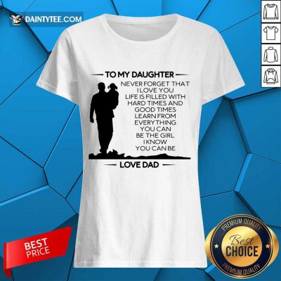 Funny To My Daughter Never Forget That I Love You Love Dad Ladies Tee