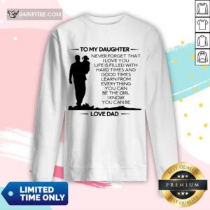 Funny To My Daughter Never Forget That I Love You Love Dad Long-sleeved