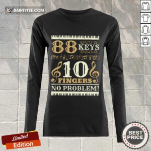 Good 88 Keys 10 Fingers No Problem Piano Lover Long-sleeved