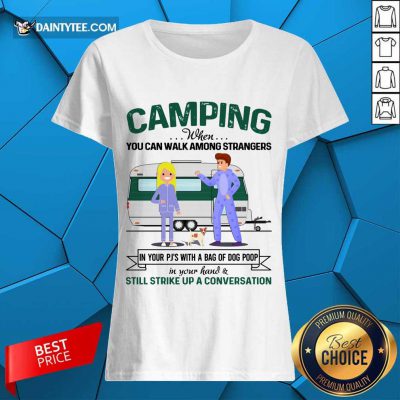Good Camping When You Can Walk Among Strangers In Pjs Ladies Tee