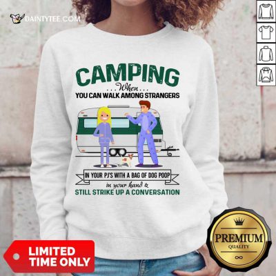 Good Camping When You Can Walk Among Strangers In Pjs Sweater