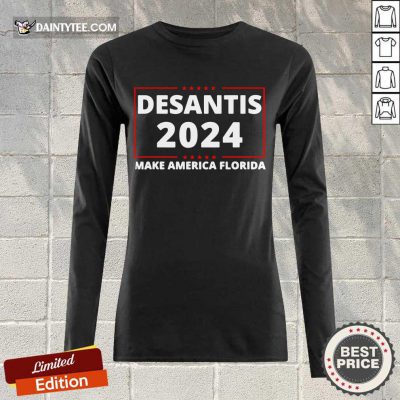 Good Desantis 2024 Make America Florida Long-sleeved
