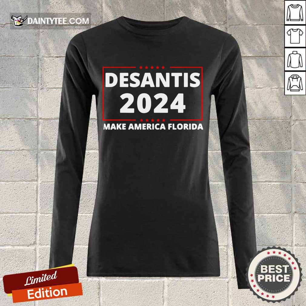 Good Desantis 2024 Make America Florida Long-sleeved Good Desantis 2024 Make America Florida Long-sleeved