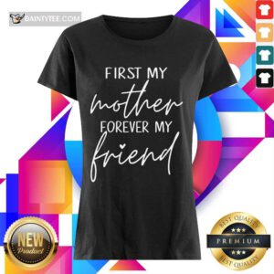 Good First My Mother Forever My Friend Ladies Tee