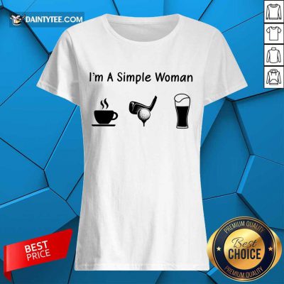 Good I'm A Simple Woman Love Coffee Golf And Beer Ladies Tee