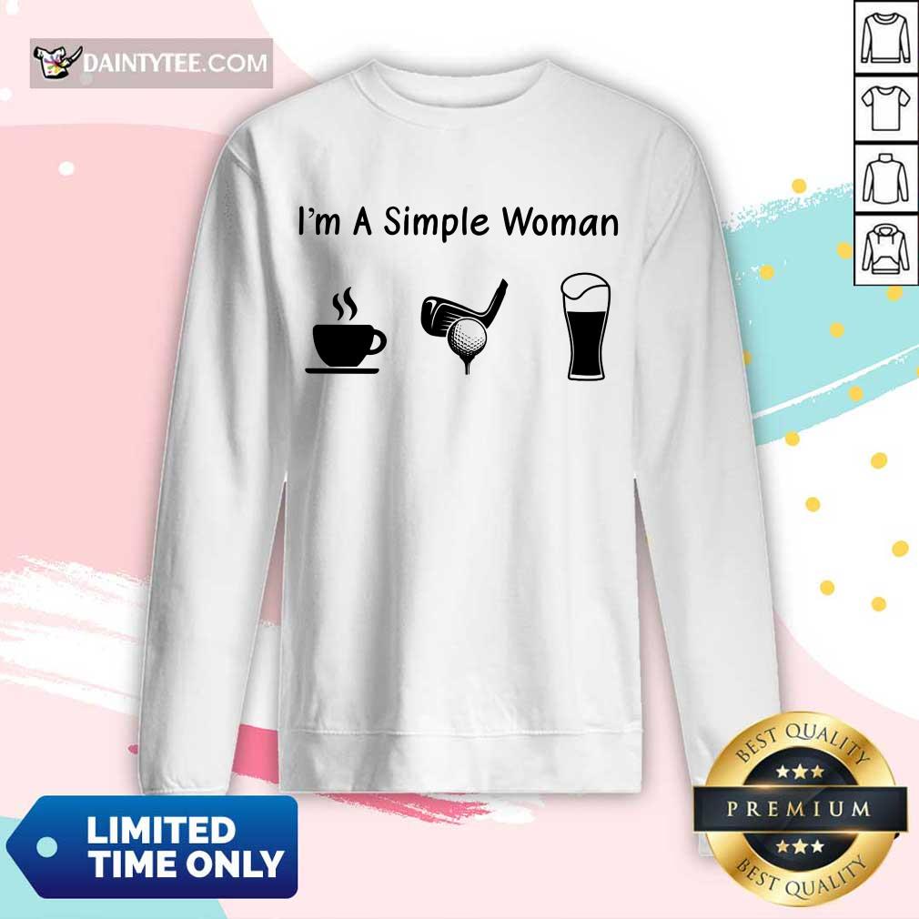 Good I'm A Simple Woman Love Coffee Golf And Beer Long-sleeved Good I'm A Simple Woman Love Coffee Golf And Beer Long-sleeved