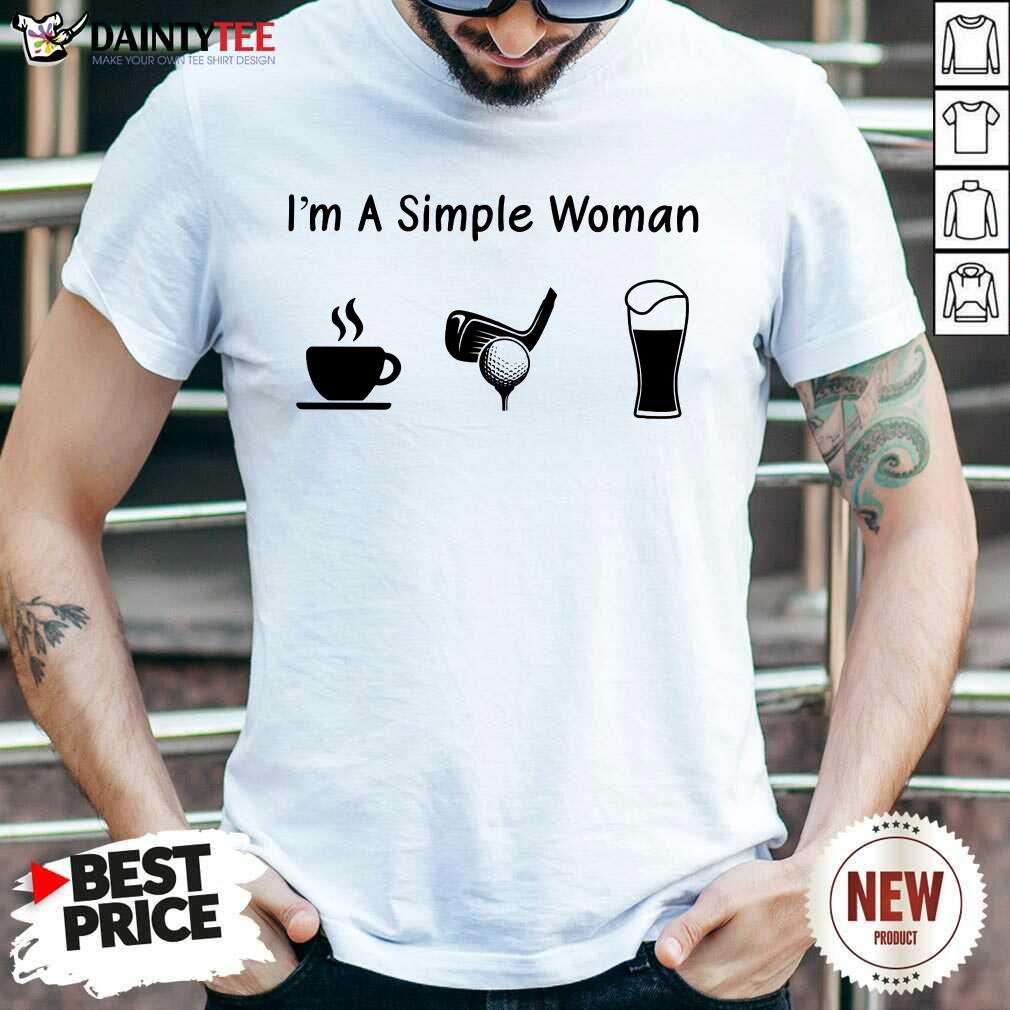 Good I'm A Simple Woman Love Coffee Golf And Beer Shirt