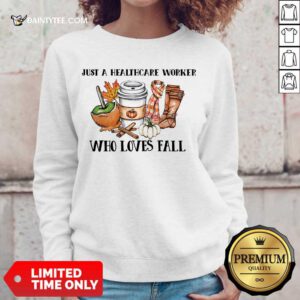 Good Just A Healthcare Worker Who Loves Fall Sweater