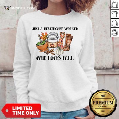 Good Just A Healthcare Worker Who Loves Fall Sweater