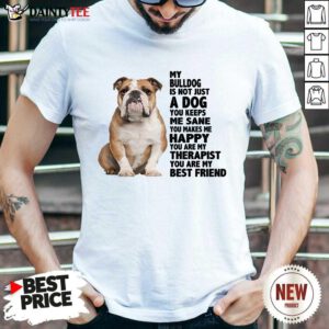 Good My Bulldog Is Not Just A Dog You Keeps Me Sane Shirt