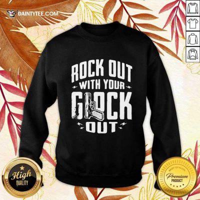 Good Rock Out With Your Glock Out Sweater
