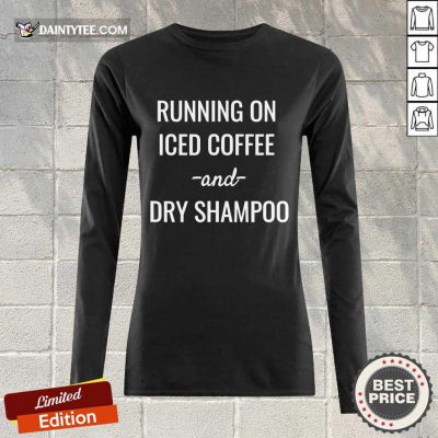 Good Running On Iced Coffee And Dry Shampoo Long-sleeved