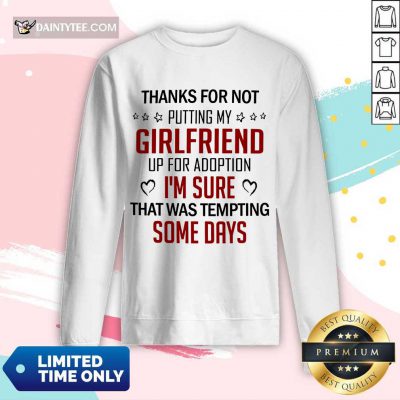 Good Thanks For Not Putting My Girlfriend Up For Adoption Long-sleeved