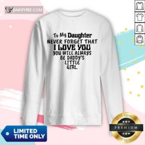 Good To My Daughter I Love You You Will Always Be Daddy’s Little Girl Long-sleeved