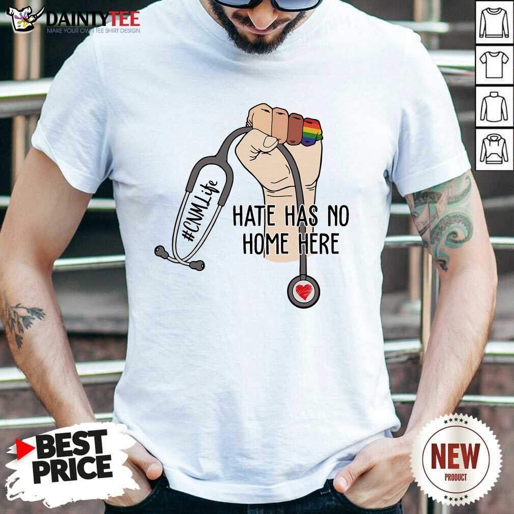 Happy CNM Life Hate Has No Home Here Shirt