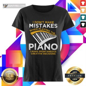 Happy I Don't Make Mistakes When Playing The Piano Ladies Tee