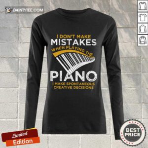 Happy I Don't Make Mistakes When Playing The Piano Long-sleeved