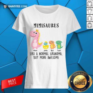 Happy Mimisaurus Like A Normal Grandma But More Awesome Ladies Tee