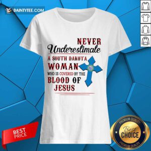 Happy Never Underestimate A South Dakota Blood Of Jesus Ladies Tee