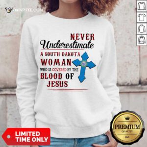 Happy Never Underestimate A South Dakota Blood Of Jesus Sweater