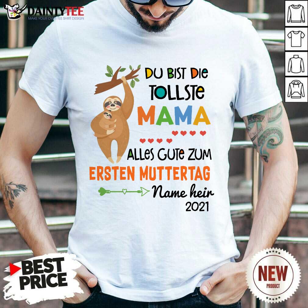 Happy Sloth Du Bist Die Tollste Mama Alles Gute Zum Ersten Muttertag Shirt