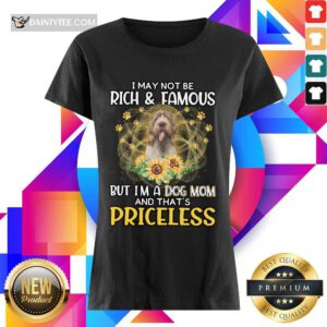 Happy Spinone Italiano I May Not Be Rich And Famous But I'm A Dog Mom And That'S Priceless Ladies Tee