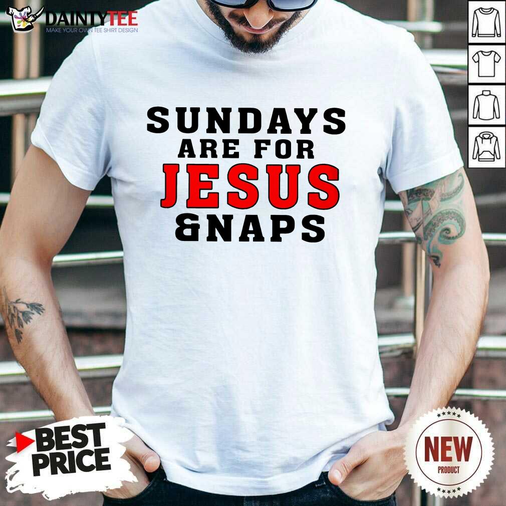 Happy Sundays Are For Jesus And Naps Shirt