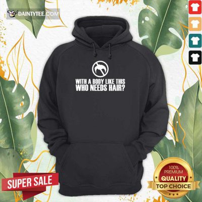 Happy With A Body Like This Who Needs Hair Hoodie