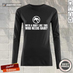 Happy With A Body Like This Who Needs Hair Long-sleeved