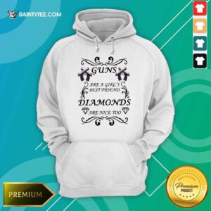 Hot Guns Are A Girls Best Friend Diamonds Are Nice Too Hoodie