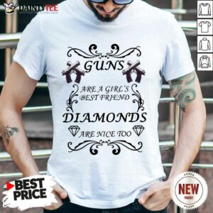 Hot Guns Are A Girls Best Friend Diamonds Are Nice Too Shirt
