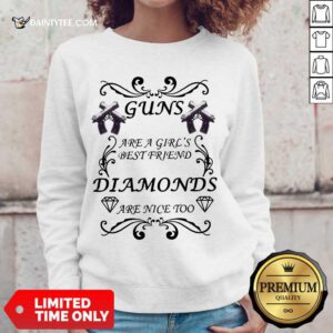 Hot Guns Are A Girls Best Friend Diamonds Are Nice Too Sweatert