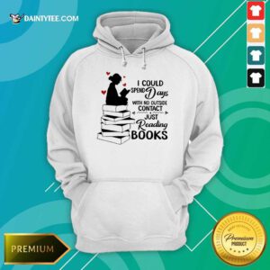 Hot I Could Spend Days With No Outside Contact Just Reading Books Hoodie
