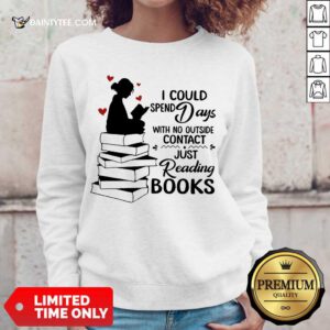 Hot I Could Spend Days With No Outside Contact Just Reading Books Sweater
