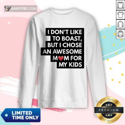 Hot I Don't Like To Boast But I Chose An Awesome Love Mom For My Kids Long-sleeved