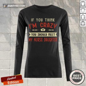 Hot If You Think Im Crazy You Should Meet My Nurse Daughter Long-sleeved