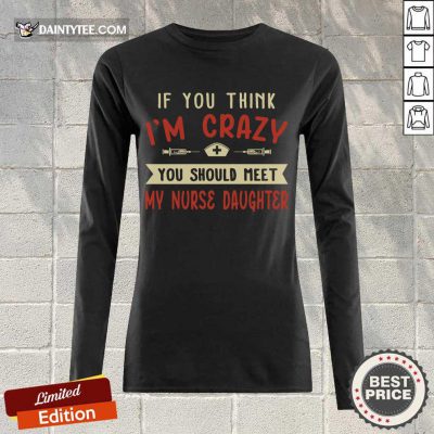 Hot If You Think Im Crazy You Should Meet My Nurse Daughter Long-sleeved