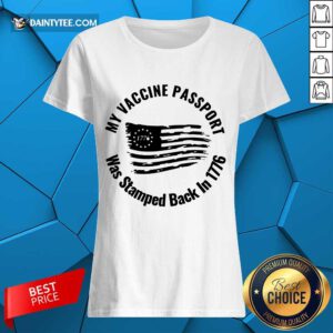 Hot My Vaccine Passport Was Stamped Back In 1776 Ladies Tee