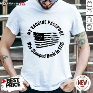 Hot My Vaccine Passport Was Stamped Back In 1776 Shirt