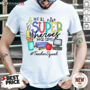 Hot Not All Superheroes Wear Capes Teacher Squad Shirt