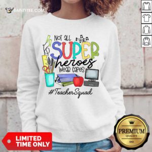 Hot Not All Superheroes Wear Capes Teacher Squad Sweater