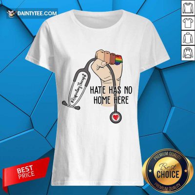 Hot Respiratory Therapist Hate Has No Home Here Ladies Tee