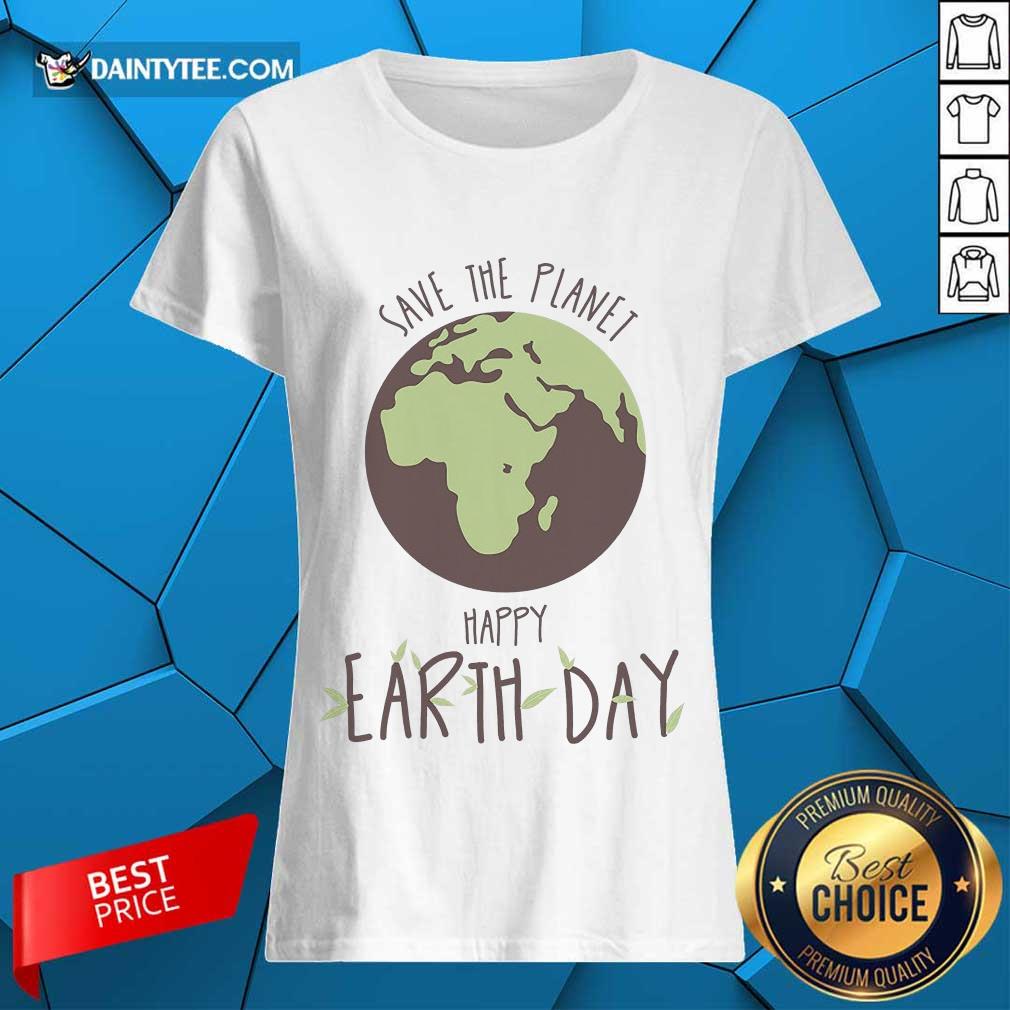 Hot Save The Planet Kids Happy Earth Day Ladies Tee Hot Save The Planet Kids Happy Earth Day Ladies Tee