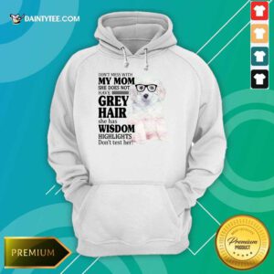 Hot White Toy Poodle My Mom Grey Hair Wisdom Highlights American Flag Hoodie
