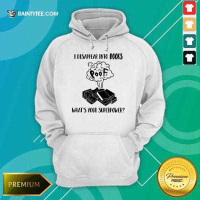 I Disappear Into Books Poof What’s Your Superpower Hoodie